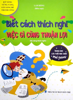 biết cách thích nghi - việc gì cũng thuận lợi (kỹ năng thích nghi) (dùng cho lứa tuổi học sinh phổ thông) - Ảnh 2