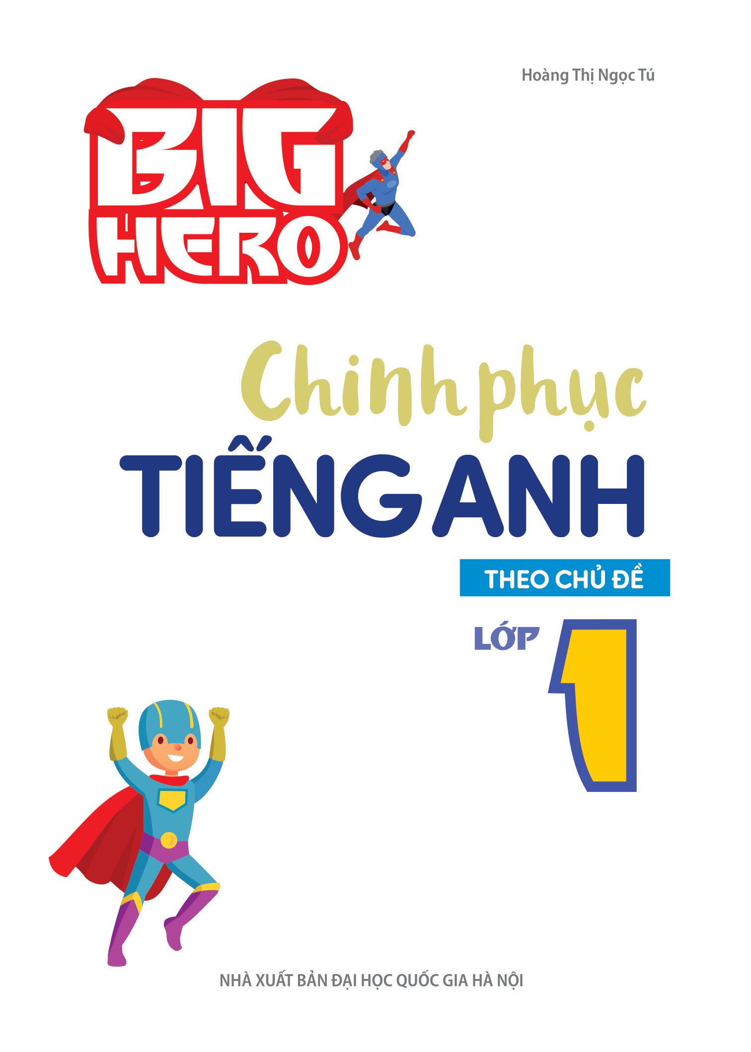 big hero - chinh phục tiếng anh theo chủ đề lớp 1 - Ảnh 2