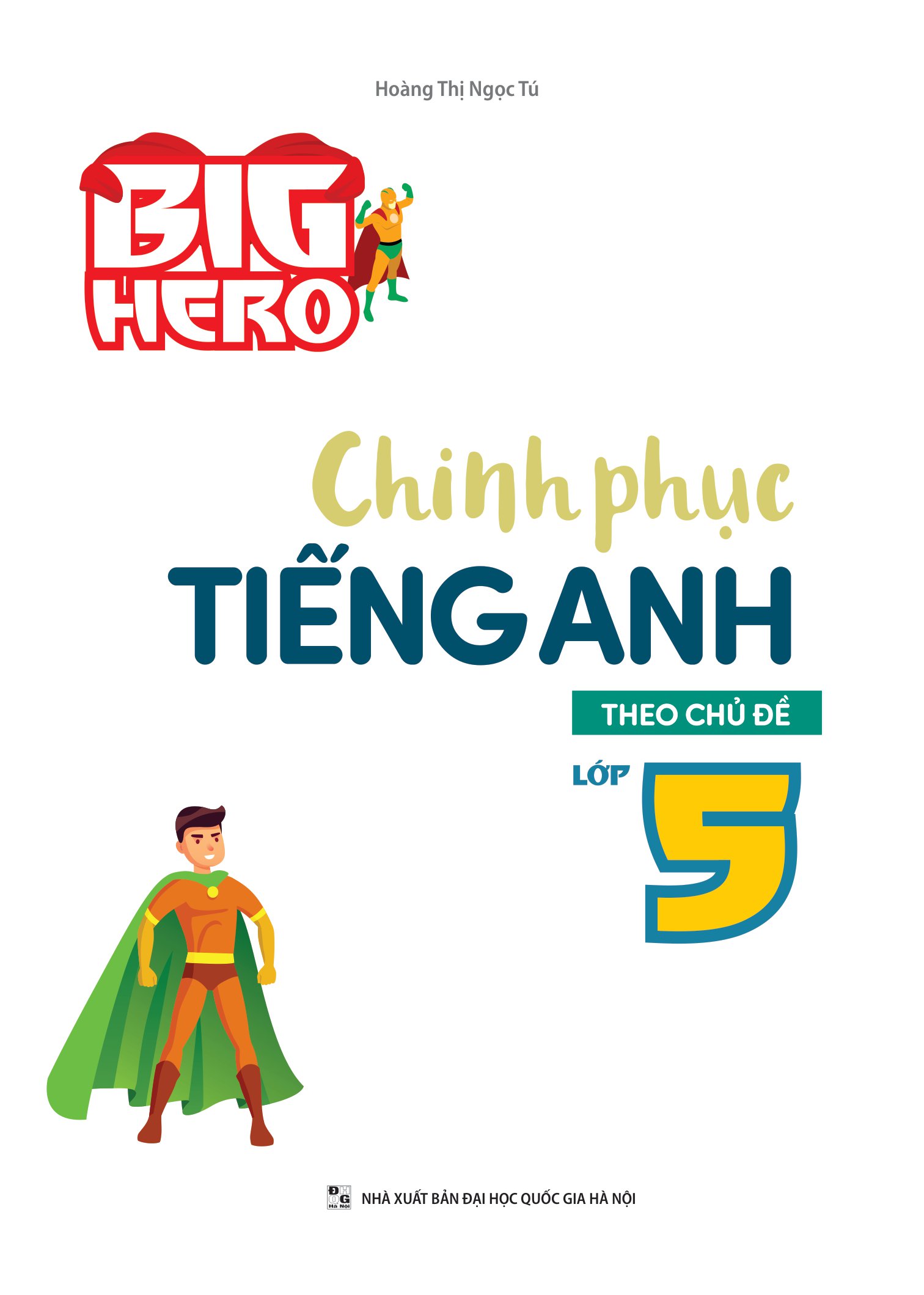 big hero chinh phục tiếng anh theo chủ đề lớp 5 - Ảnh 2