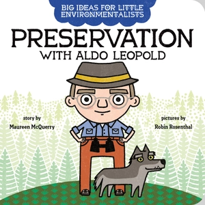 big ideas for little environmentalists: preservation with aldo leopold - Ảnh 2