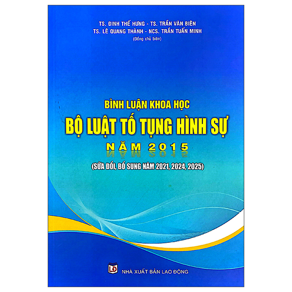 Bình Luận Khoa Học - Bộ Luật Tố Tụng Hình Sự Năm 2025 (Sửa Đổi, Bổ Sung Năm 2021, 2024, 2025)