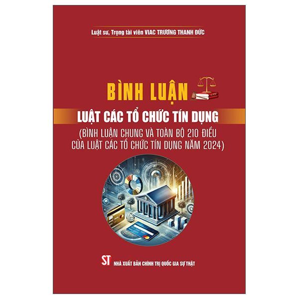 Bình Luận Luật Các Tổ Chức Tín Dụng (Bình Luận Chung Và Toàn Bộ 210 Điều Của Luật Các Tổ Chức Tín Dụng Năm 2024)