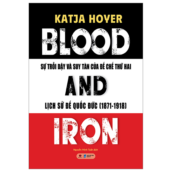 Bộ Blood And Iron - Sự Trỗi Dậy Và Suy Tàn Của Đế Chế Thứ 2 - Lịch Sử Đế Quốc Đức (1871-1918)