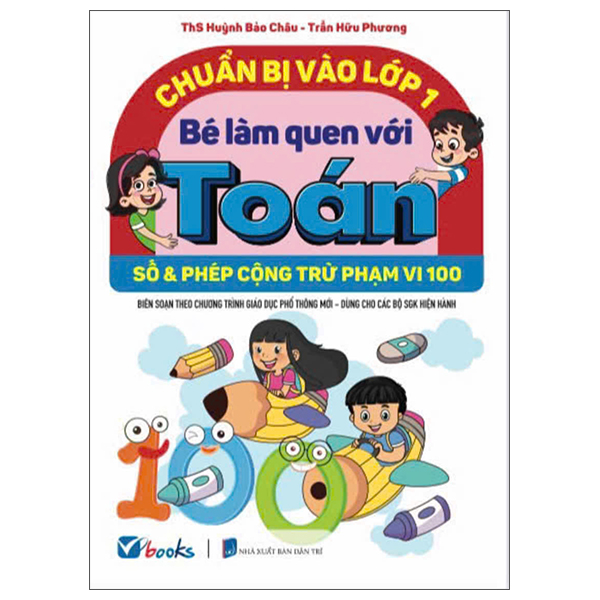 Bộ Chuẩn Bị Vào Lớp 1 - Bé Làm Quen Với Toán - Số Và Phép Cộng Trừ Trong Phạm Vi 100