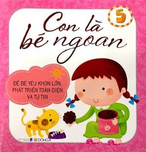 bộ con là bé ngoan tập 5: để bé yêu khôn lớn, phát triển toàn diện và tự tin - Ảnh 2