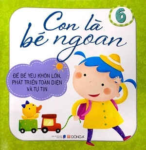 bộ con là bé ngoan tập 6: để bé yêu khôn lớn, phát triển toàn diện và tự tin - Ảnh 2
