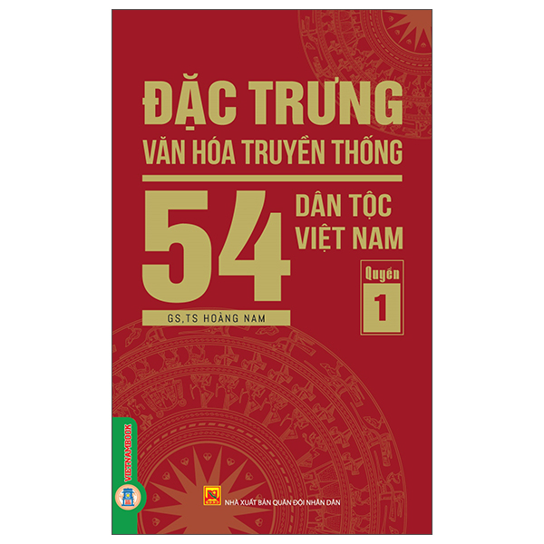 Bộ
						
										
										Đặc Trưng Văn Hóa Truyền Thống 54 Dân Tộc Việt Nam - Quyển 1