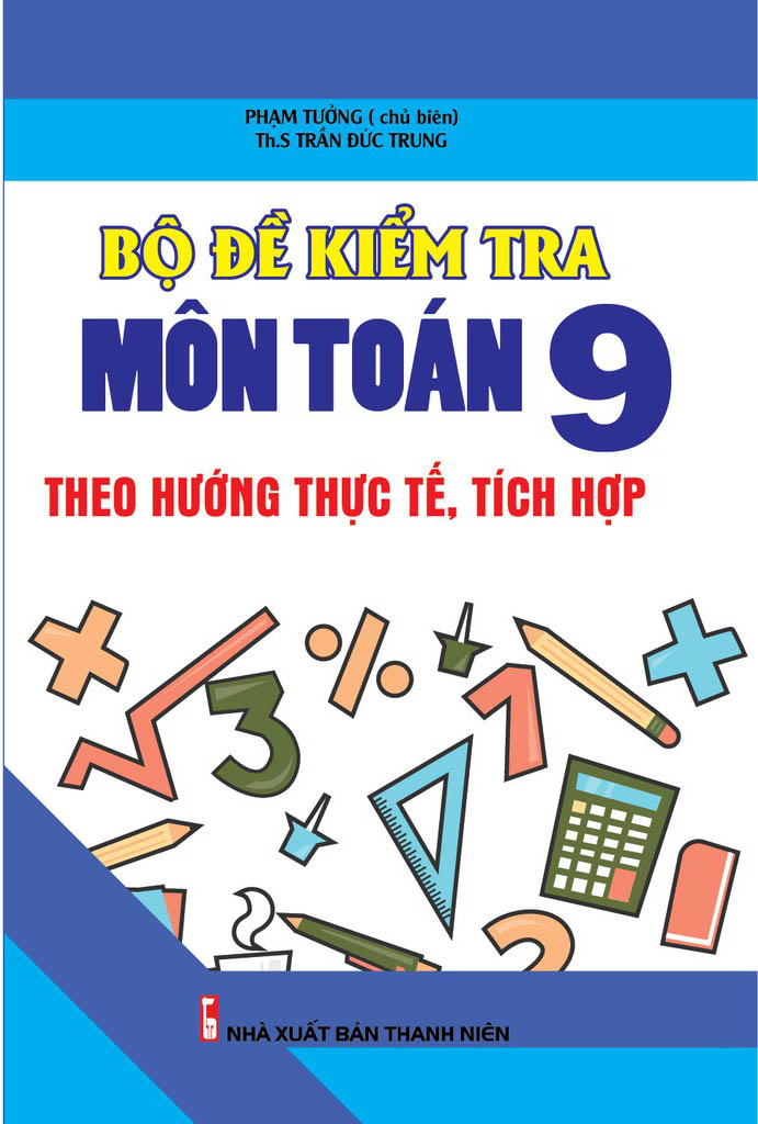 bộ đề kiểm tra môn toán 9 theo hướng thực tế, tích hợp - Ảnh 2