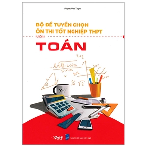 bộ đề tuyển chọn ôn thi tốt nghiệp bài thi thpt - môn toán