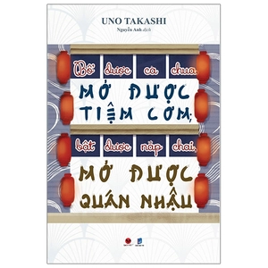 bổ được cà chua, mở được tiệm cơm; bật được nắp chai, mở được quán nhậu (tái bản)