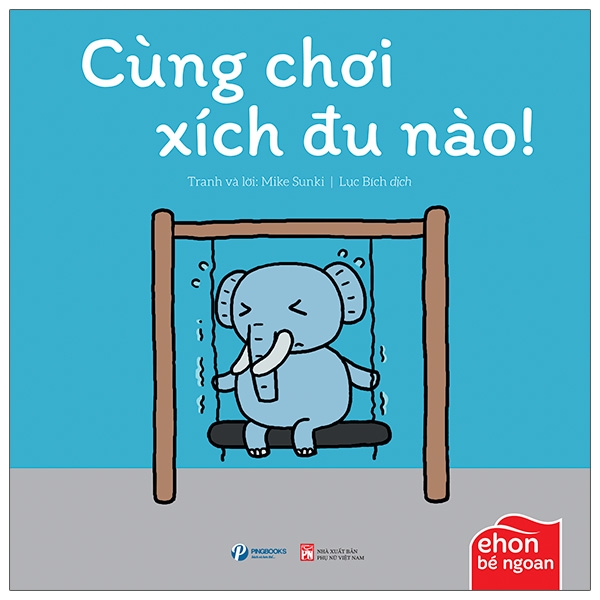 bộ ehon bé ngoan - tớ muốn ăn một con voi: cùng chơi xích đu nào!