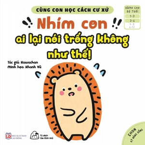bộ ehon kỹ năng sống - cùng con học cách cư xử - nhím con ai lại nói trống không như thế! (từ 1 - 6 tuổi) - Ảnh 2