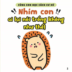 bộ ehon kỹ năng sống - cùng con học cách cư xử - nhím con ai lại nói trống không như thế! (từ 1 - 6 tuổi) - Ảnh 4