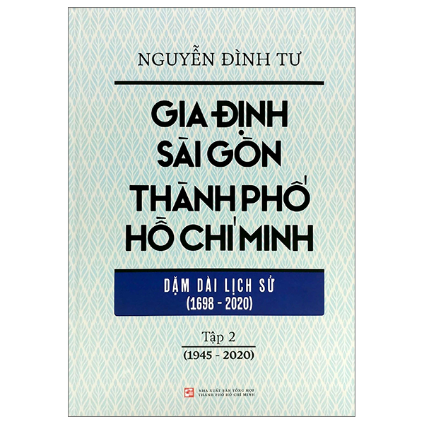 bộ gia định - sài gòn - thành phố hồ chí minh: dặm dài lịch sử (1698-2020) - tập 2: 1945-2020 - bìa cứng (tái bản 2023)