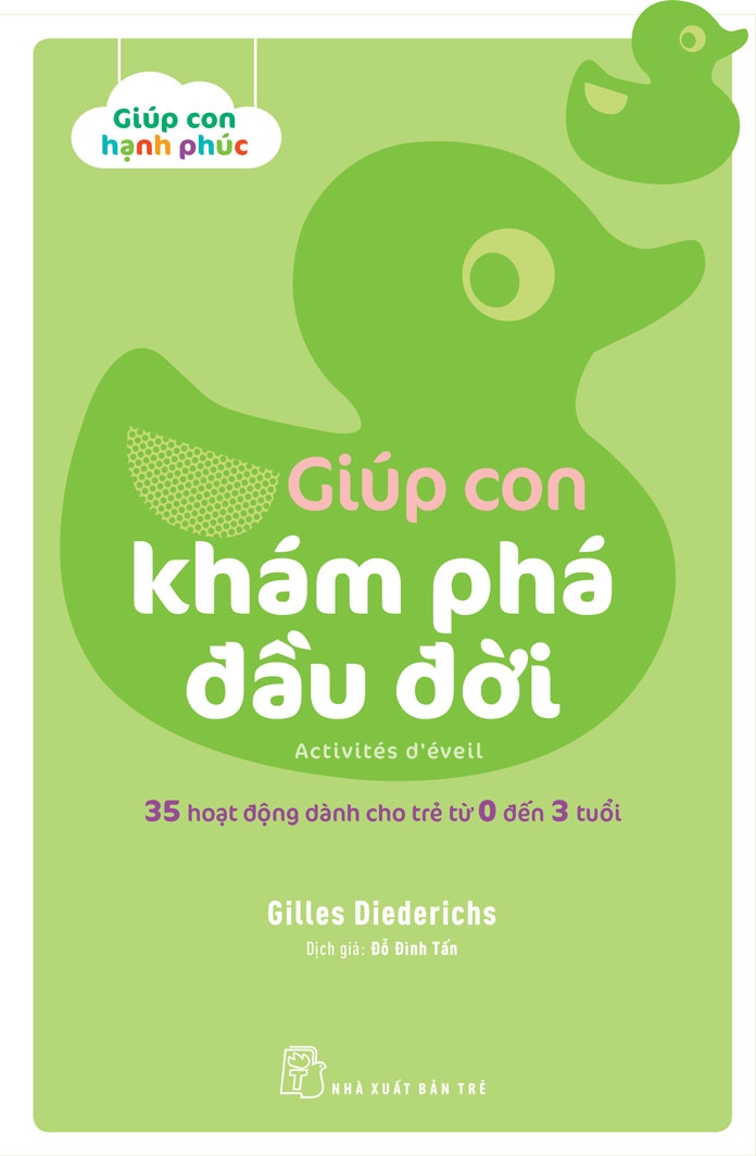 bộ giúp con hạnh phúc: giúp con khám phá đầu đời - 35 hoạt động dành cho trẻ từ 0 đến 3 tuổi - Ảnh 2