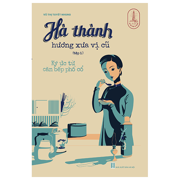 Bộ Hà Thành Hương Xưa Vị Cũ - Tập 1: Ký Ức Từ Căn Bếp Phố Cổ