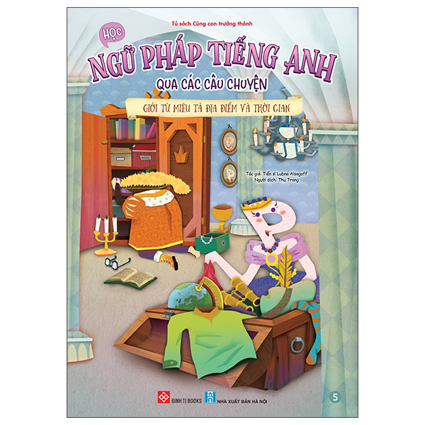 Bộ Học Ngữ Pháp Tiếng Anh Qua Các Câu Chuyện - Tập 5 - Giới Từ Miêu Tả Địa Điểm Và Thời Gian