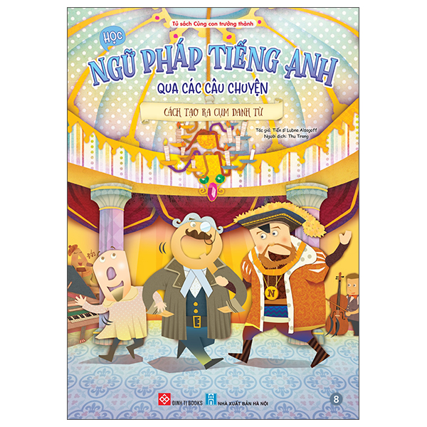 Bộ Học Ngữ Pháp Tiếng Anh Qua Các Câu Chuyện - Tập 8 - Cách Tạo Ra Cụm Danh Từ