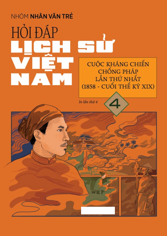 Bộ Hỏi Đáp Lịch Sử Việt Nam - Tập 4 - Cuộc Kháng Chiến Chống Pháp Lần Thứ Nhất (1858-Cuối Thế Kỉ XIX) - Ảnh 2