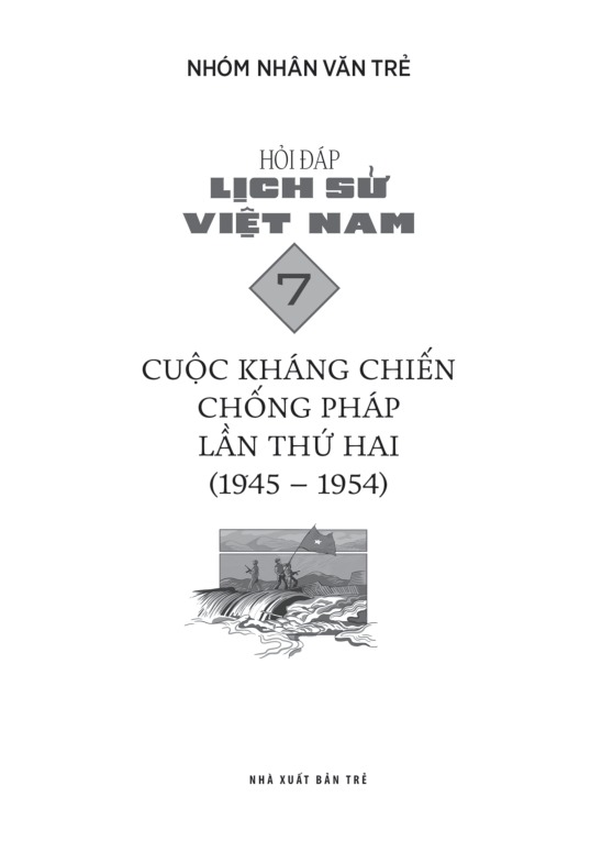 Bộ Hỏi Đáp Lịch Sử Việt Nam - Tập 7 - Cuộc Kháng Chiến Chống Pháp Lần Thứ Hai (1945-1954) - Ảnh 3