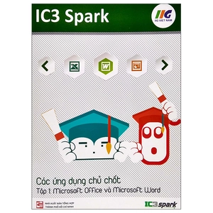 bộ ic3 spark - các ứng dụng chủ chốt - tập 1: microsoft office và microsoft word (tái bản)