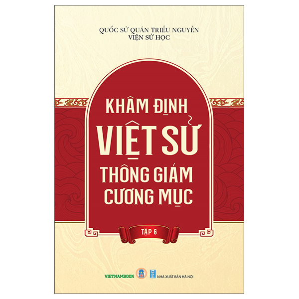 Bộ
						
										
										Khâm Định Việt Sử Thông Giám Cương Mục - Tập 6