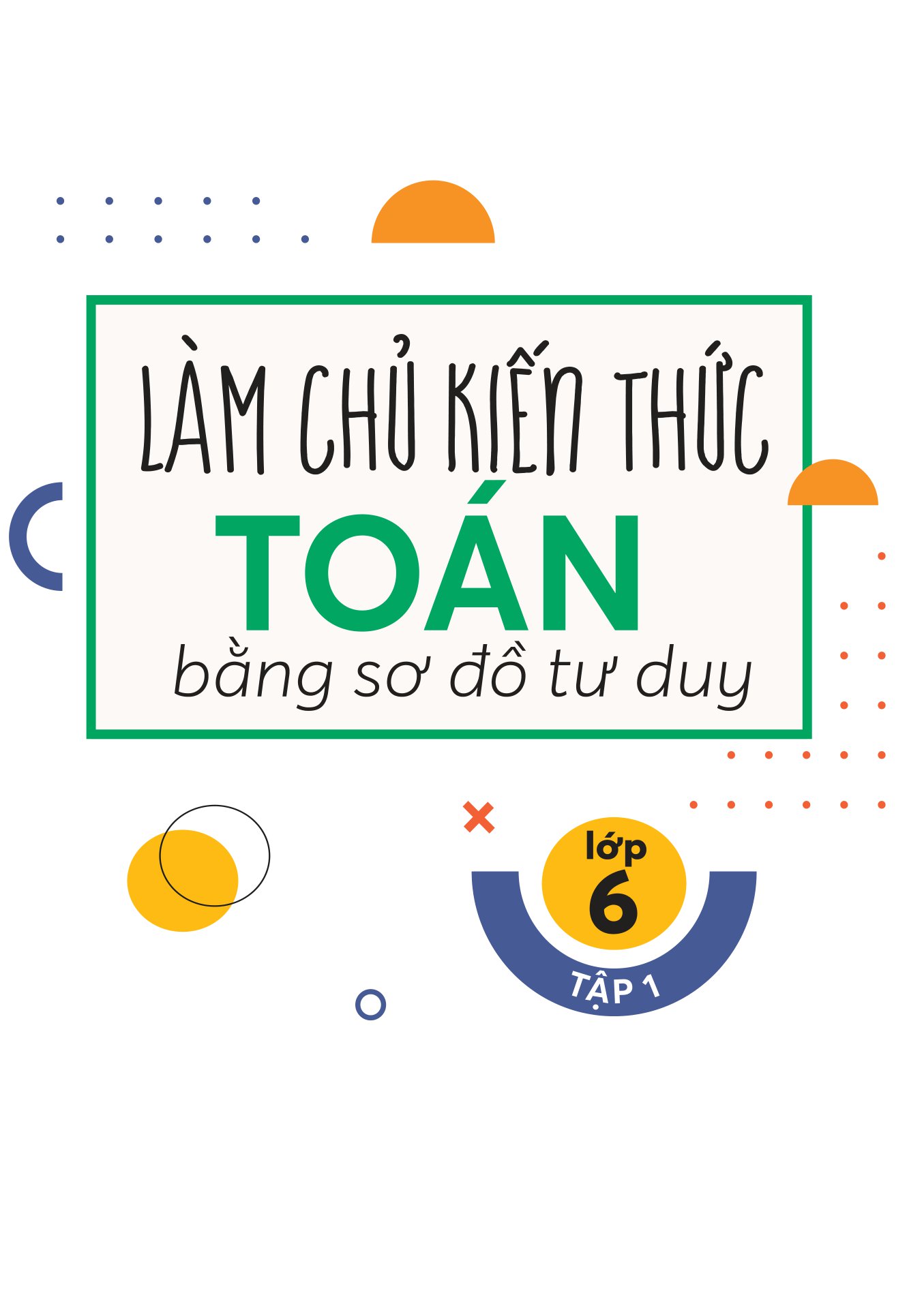 bộ làm chủ kiến thức toán bằng sơ đồ tư duy lớp 6 - tập 1 - Ảnh 2