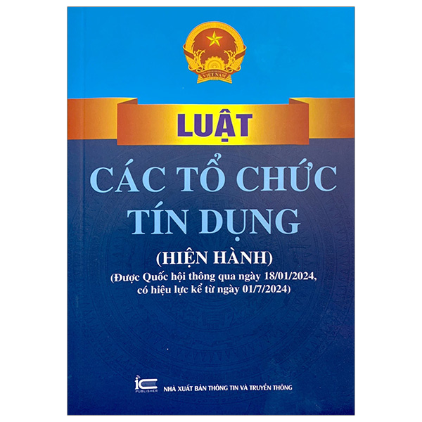 Bộ Luật Các Tổ Chức Tín Dụng (Hiện Hành) (Được Quốc Hội Thông Qua Ngày 18/01/2024, Có Hiệu Lực Kể Từ Ngày 01/7/2024)
