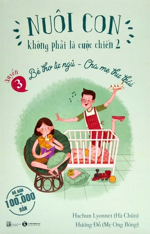 bộ nuôi con không phải là cuộc chiến 2 - bé thơ tự ngủ, cha mẹ thư thái - quyển 3 (tái bản 2021) - Ảnh 2