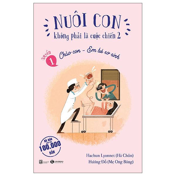 Bộ Nuôi Con Không Phải Là Cuộc Chiến 2 - Quyển 1 - Chào Con - Em Bé Sơ Sinh (Tái Bản 2025)