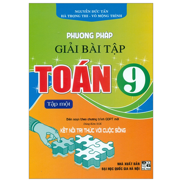 Bộ Phương Pháp Giải Bài Tập Toán 9 - Tập 1 (Biên Soạn Theo Chương Trình GDPT Mới - Dùng Kèm SGK Kết Nối Tri Thức Cuộc Sống)