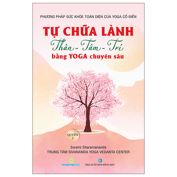 Bộ Phương Pháp Sức Khoẻ Toàn Diện Của Yoga Cổ Điển - Tự Chữa Lành Thân-Tâm-Trí Bằng Yoga Chuyên Sâu - Quyển 2