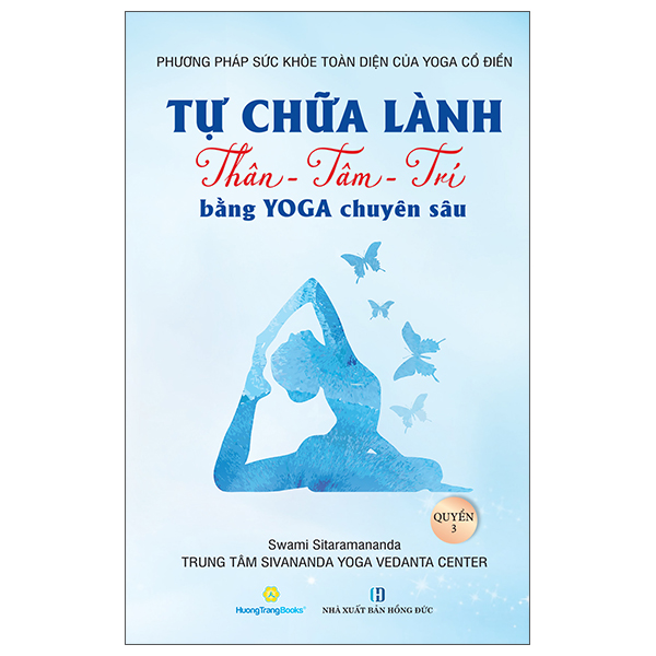 Bộ Phương Pháp Sức Khoẻ Toàn Diện Của Yoga Cổ Điển - Tự Chữa Lành Thân-Tâm-Trí Bằng Yoga Chuyên Sâu - Quyển 3