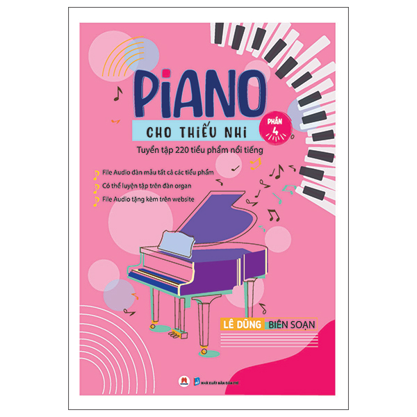 Bộ Piano Cho Thiếu Nhi - 220 Tiểu Phẩm Nổi Tiếng - Phần 4 (Tái Bản 2025)