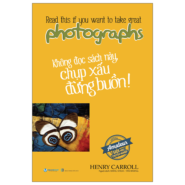 Bộ Read This If You Want To Take Great Photographs - Không Đọc Sách Này, Chụp Xấu Đừng Buồn! (Tái Bản 2025)