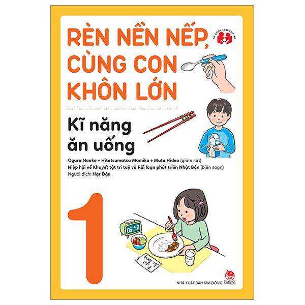 Bộ Rèn Nền Nếp, Cùng Con Khôn Lớn - Tập 1 - Kĩ Năng Ăn Uống