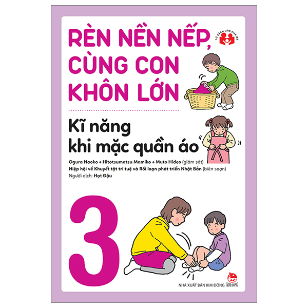 Bộ Rèn Nền Nếp, Cùng Con Khôn Lớn - Tập 3 - Kĩ Năng Khi Mặc Quần Áo
