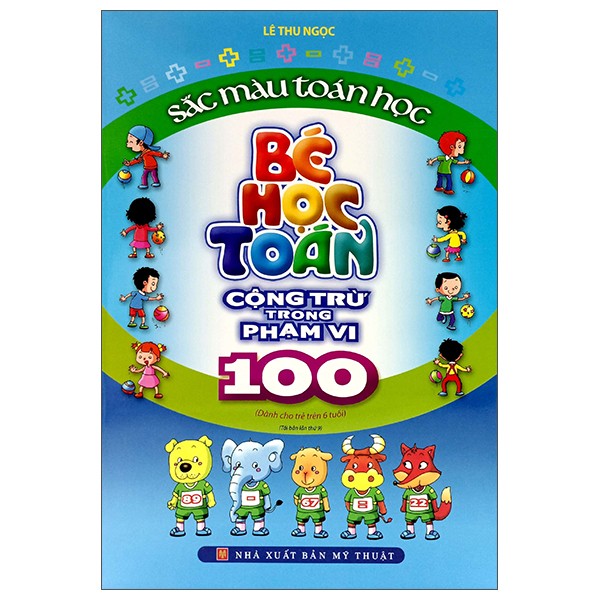 Bộ Sắc Màu Toán Học - Bé Học Toán - Cộng Trừ Trong Phạm Vi 100 (Tái Bản 2023)