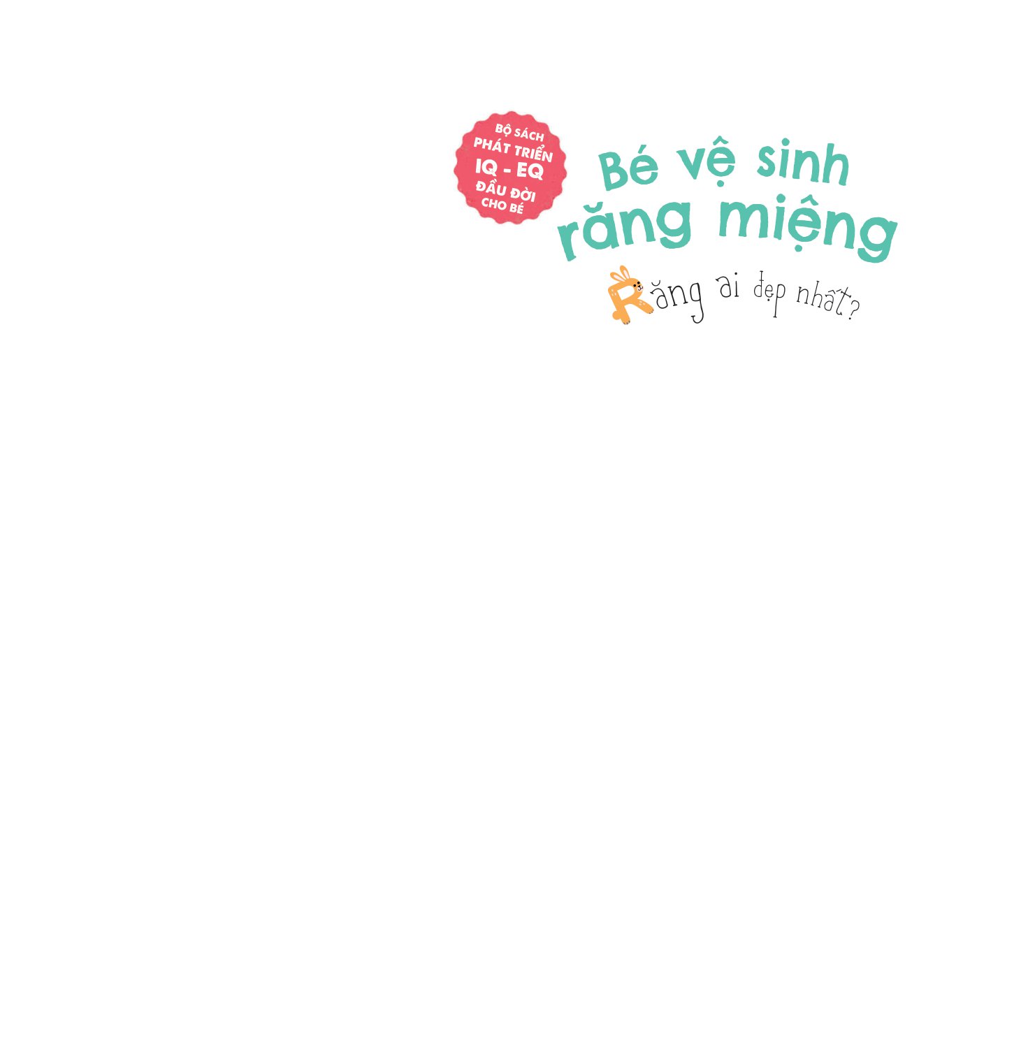 bộ sách phát triển iq - eq đầu đời cho bé - bé vệ sinh răng miệng - răng ai đẹp nhất? - Ảnh 2