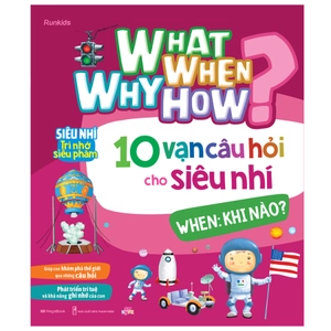 bộ sách what why when how? - 10 vạn câu hỏi cho siêu nhí (bộ 4 cuốn) - Ảnh 4