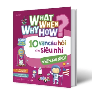 bộ sách what why when how? - 10 vạn câu hỏi cho siêu nhí (bộ 4 cuốn) - Ảnh 9