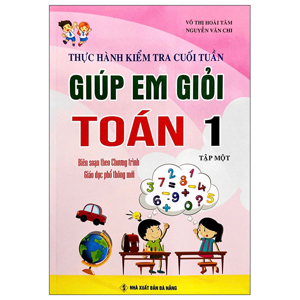 Bộ Thực Hành Kiểm Tra Cuối Tuần - Giúp Em Học Giỏi Toán 1 - Tập 1