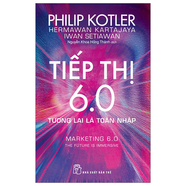 Bộ Tiếp Thị 6.0 - Tương Lai Là Toàn Nhập - Marketing 6.0 - The Future Is Immersive