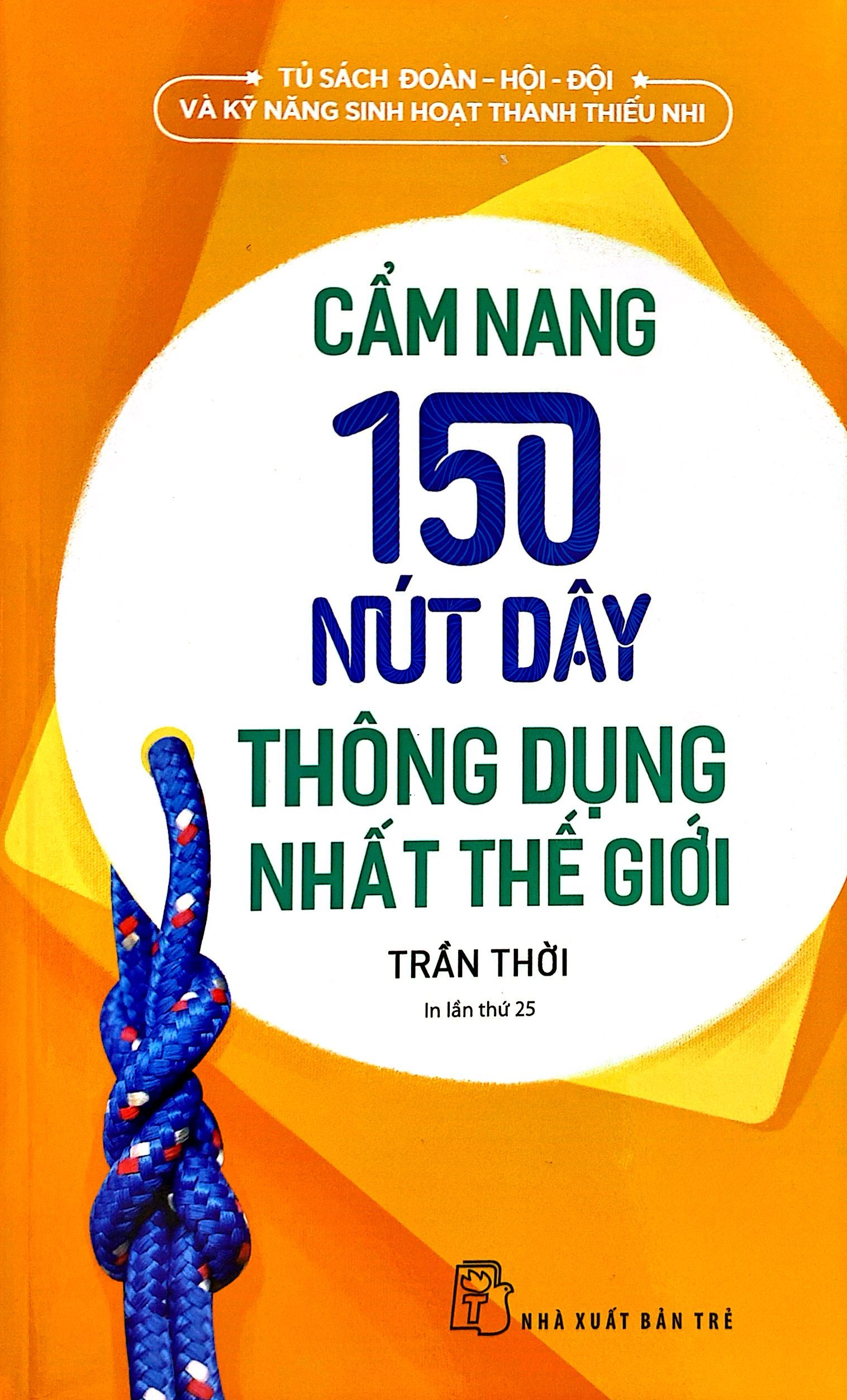 bộ tủ sách đoàn - hội - đội và kỹ năng sinh hoạt thiếu nhi - cẩm nang 150 nút dây thông dụng nhất thế giới (2022) - Ảnh 2