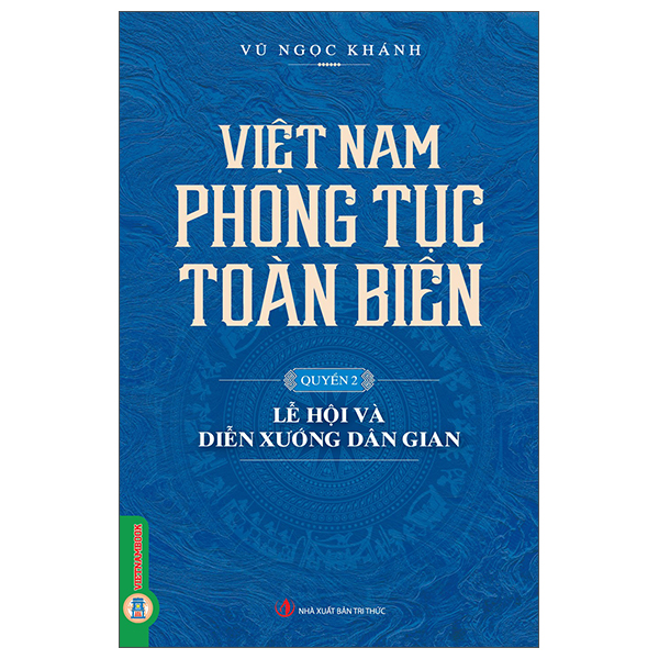 Bộ
Việt Nam Phong Tục Toàn Biên - Quyển 2 - Lễ Hội Và Diễn Xướng Dân Gian