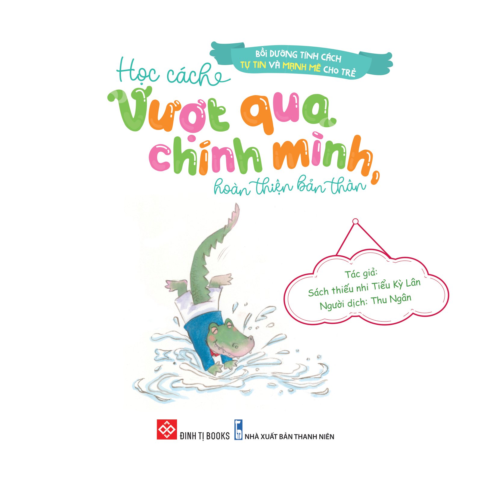 bồi dưỡng tính cách tự tin và mạnh mẽ cho trẻ - học cách vượt qua chính mình, hoàn thiện bản thân - Ảnh 2