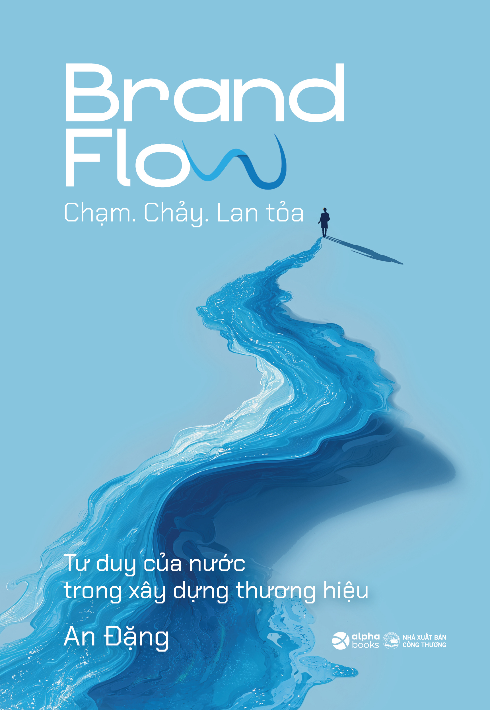 Brand Flow - Chạm. Chảy. Lan Tỏa - Tư Duy Của Nước Trong Xây Dựng Thương Hiệu - Ảnh 2