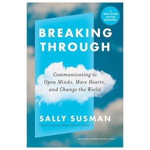 breaking through - communicating to open minds, move hearts, and change the world