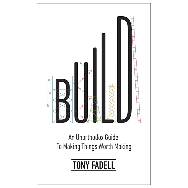 build: an unorthodox guide to making things worth making