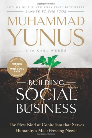 building social business: the new kind of capitalism that serves humanity's most pressing needs - Ảnh 2